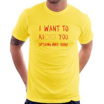 Camiseta I want to kiss you - Foca na Moda