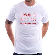 Camiseta I want to kiss you - Foca na Moda
