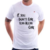 Camiseta If you don't care, tem quem care - Foca na Moda