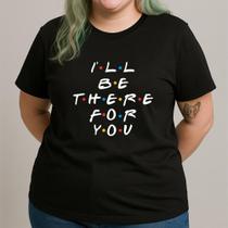 Camiseta ILL BE THERE FOR YOU Tradicional Camiseta ILL BE THERE FOR YOU Tradicional