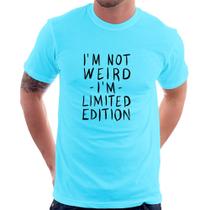 Camiseta Im not weird Im limited edition - Foca na Moda