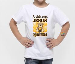 Camiseta Infantil A Vida com Jesus é Mais doce que Mel Est. Ursinho - Religioso Zlprint