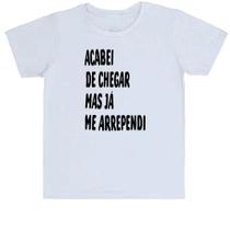 Camiseta Infantil Acabei de chegar e me arrependi