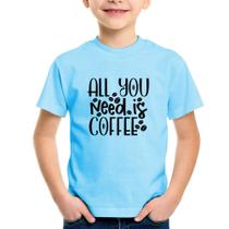 Camiseta Infantil All You need is coffee - Foca na Moda