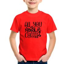 Camiseta Infantil All You need is coffee - Foca na Moda