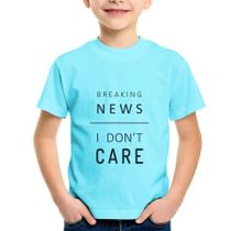 Camiseta Infantil Breaking news: I don't care - Foca na Moda