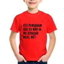 Camiseta Infantil Cês pensaram que eu não ia me atrasar - Foca na Moda