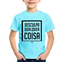 Camiseta Infantil Desculpa Qualquer Coisa - Foca na Moda