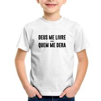 Camiseta Infantil Deus me livre mas Quem me dera - Foca na Moda