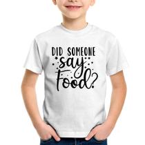 Camiseta Infantil Did Someone Say Food - Foca na Moda