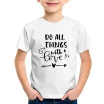 Camiseta Infantil Do All Things With Love - Foca na Moda