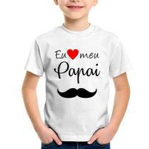 Camiseta Infantil Eu amo meu papai - Foca na Moda