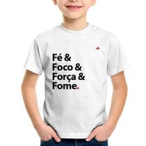 Camiseta Infantil Fé & Foco & Força & Fome - Foca na Moda