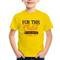 Camiseta Infantil For This Child We Have Prayed - Foca na Moda