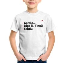 Camiseta Infantil Galvão... Diga lá, Tino! Sentiu. - Foca na Moda