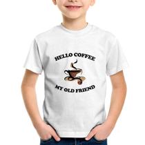 Camiseta Infantil Hello coffee my old friend - Foca na Moda