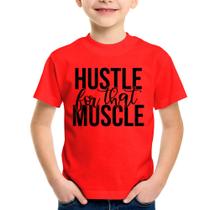 Camiseta Infantil Hustle For That Muscle - Foca na Moda