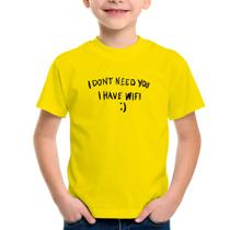 Camiseta Infantil I don't need you I have wifi - Foca na Moda