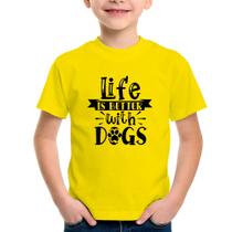 Camiseta Infantil Life Is Better With Dogs - Foca na Moda