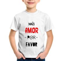 Camiseta Infantil Mais Amor Por Favor - Foca na Moda