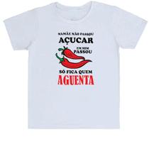 Camiseta Infantil Mamae nao passou acucar em mim passou pimenta so fica quem aguenta Camiseta Infantil Mamae nao passou acucar em mim passou pimenta so fica quem aguenta