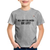 Camiseta Infantil Meu limite do cartão que lute! - Foca na Moda