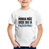 Camiseta Infantil Minha mãe disse que ia fazer frio - Foca na Moda Camiseta Infantil Minha mãe disse que ia fazer frio - Foca na Moda