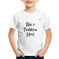 Camiseta Infantil Não é problema meu! - Foca na Moda