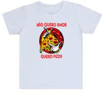 Camiseta Infantil Não quero amor, quero pizza Camiseta Infantil Não quero amor, quero pizza
