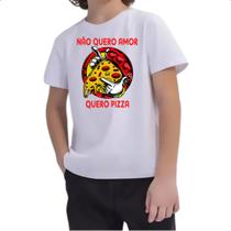 Camiseta Infantil Nao quero amor quero pizza