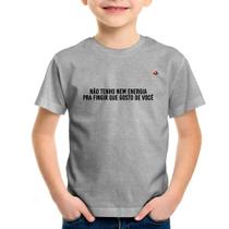 Camiseta Infantil Não tenho nem energia pra fingir que gosto de você - Foca na Moda