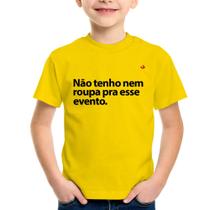 Camiseta Infantil Não tenho nem roupa pra esse evento - Foca na Moda