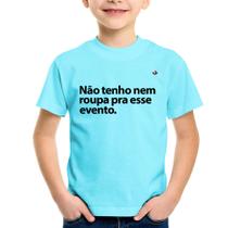 Camiseta Infantil Não tenho nem roupa pra esse evento - Foca na Moda