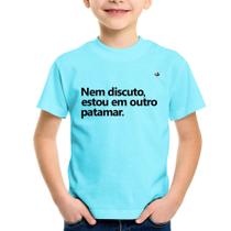 Camiseta Infantil Nem discuto, estou em outro patamar - Foca na Moda