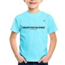 Camiseta Infantil Ninguém pediu sua opinião - Foca na Moda