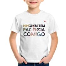 Camiseta Infantil Ninguém tem paciência comigo - Foca na Moda