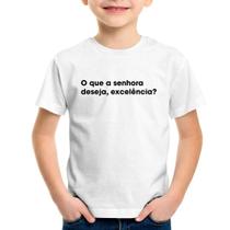 Camiseta Infantil O que a senhora deseja, excelência - Foca na Moda
