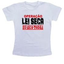 Camiseta Infantil Operacao lei seca eu seco todas Camiseta Infantil Operacao lei seca eu seco todas