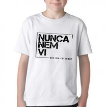 Camiseta Infantil ou adulto Nunca nem vi Blusa Criança todos tamanhos