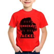 Camiseta Infantil Our Democracy Has Been Hacked - Foca na Moda