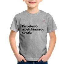 Camiseta Infantil Perceba só a petulância do cavalo - Foca na Moda
