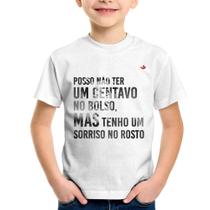 Camiseta Infantil Posso não ter um centavo no bolso, mas tenho um sorriso no rosto - Foca na Moda