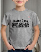 Camiseta Infantil Pra Mim É Uma Honra Vocês Não Gostarem De Mim