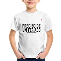 Camiseta Infantil Preciso de um feriado... todos os dias - Foca na Moda