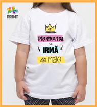 Camiseta Infantil Promovida a Irmã do Meio - Chá de bebê Zlprint