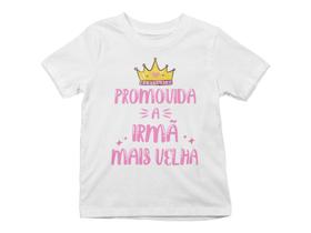 Camiseta Infantil Promovida Irmã Mais Velha Branca