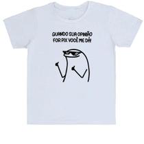 Camiseta Infantil Quando sua opinião for pix você me dá