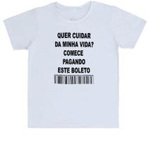 Camiseta Infantil Quer cuidar da minha vida comece pagando o boleto Camiseta Infantil Quer cuidar da minha vida comece pagando o boleto