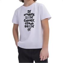 Camiseta Infantil Se houver 1 de chance 99 de fe Camiseta Infantil Se houver 1 de chance 99 de fe