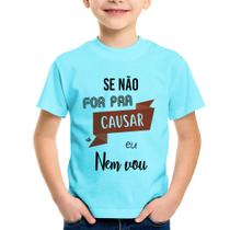 Camiseta Infantil Se não for pra causar eu nem vou - Foca na Moda